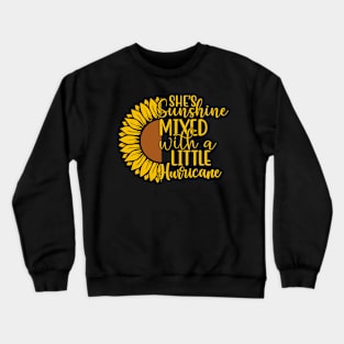 Sunflower She's Sunshine Mixed With a Little Hurricane Crewneck Sweatshirt